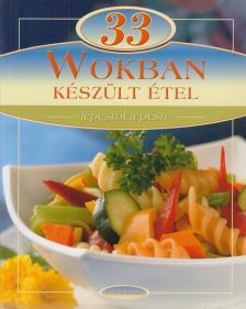 Sára Bernadett (szerk.) - 33 Wokban készült étel [antikvár]