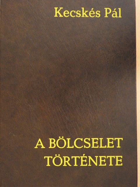 Kecskés Pál - A bölcselet története [antikvár]