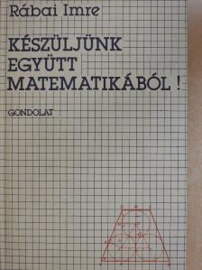Rábai Imre - Készüljünk együtt matematikából! [antikvár]