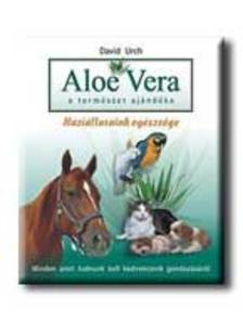 URCH, DAVID - ALOE VERA - A TERMÉSZET AJÁNDÉKA - HÁZIÁLLATAINK EGÉSZSÉGE -