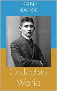 Franz Kafka - Collected Works [eKönyv: epub, mobi]