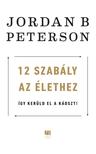 Jordan B. Peterson - 12 szabály az élethez - Az év legzavarbaejtőbb könyve