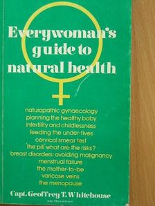 Captain Geoffrey T. Whitehouse - Everywoman's Guide to Natural Health [antikvár]