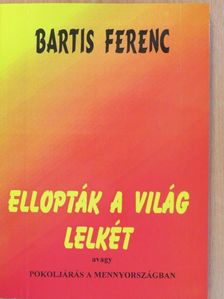 Bartis Ferenc - Ellopták a világ lelkét (dedikált példány) [antikvár]