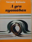 Szende Kálmán - A gén nyomában [antikvár]