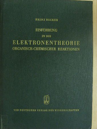 Heinz Becker - Einführung in die Elektronentheorie organisch-chemischer Reaktionen [antikvár]