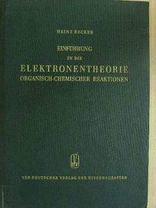 Heinz Becker - Einführung in die Elektronentheorie organisch-chemischer Reaktionen [antikvár]