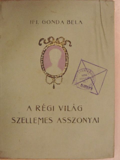 ifj. Gonda Béla - A régi világ szellemes asszonyai [antikvár]