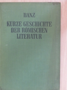 Dr. P. Romuald Banz O.S.B. - Kurze Geschichte der römischen Literatur [antikvár]