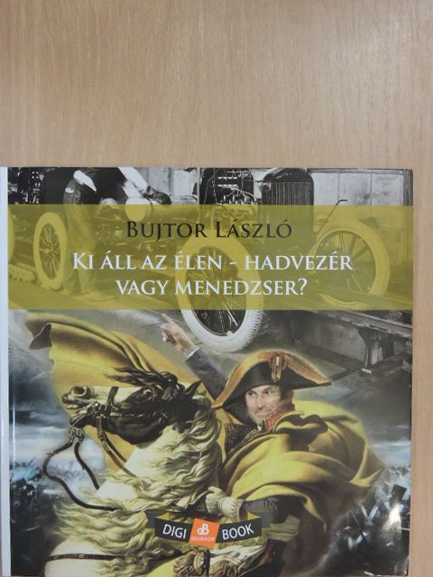Bujtor László - Ki áll az élen - hadvezér vagy menedzser? [antikvár]