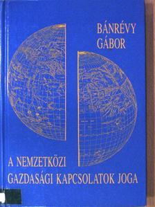 Bánrévy Gábor - A nemzetközi gazdasági kapcsolatok joga [antikvár]