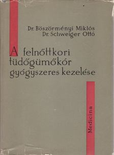 Dr. Böszörményi Miklós, Dr. Schweiger Ottó - A felnőttkori tüdőgümőkór gyógyszeres kezelése [antikvár]