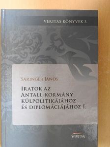 Sáringer János - Iratok az Antall-kormány külpolitikájához és diplomáciájához I. [antikvár]
