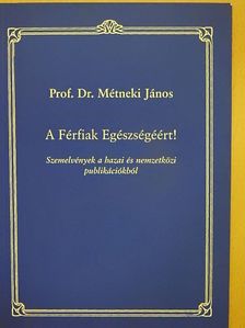 Prof. Dr. Métneki János - A Férfiak Egészségéért! [antikvár]