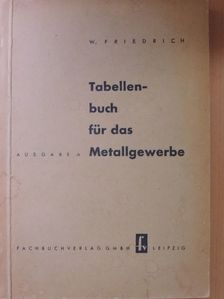 Wilhelm Friedrich - Tabellenbuch für das Metallgewerbe [antikvár]