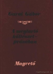 GARAI GÁBOR - A megtartó költészet-prózában [antikvár]