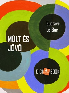Gustave Le Bon - Múlt és jövő [eKönyv: epub, mobi]