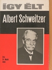 Dr. Marék Antal - Így élt Albert Schweitzer [antikvár]