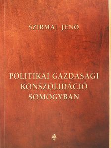 Szirmai Jenő - Politikai gazdasági konszolidáció Somogyban (dedikált példány) [antikvár]