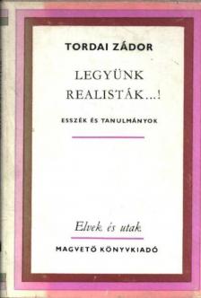 Tordai Zádor - Legyünk realisták...! [antikvár]