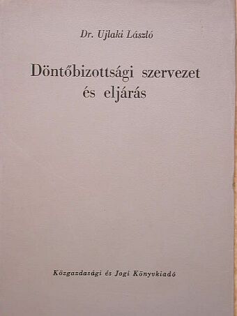Dr. Ujlaki László - Döntőbizottsági szervezet és eljárás [antikvár]