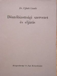 Dr. Ujlaki László - Döntőbizottsági szervezet és eljárás [antikvár]
