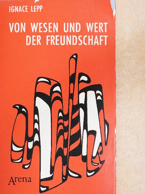 Ignace Lepp - Von Wesen und Wert der Freundschaft [antikvár]