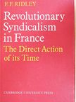 F. F. Ridley - Revolutionary Syndicalism in France [antikvár]