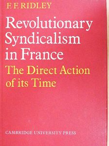 F. F. Ridley - Revolutionary Syndicalism in France [antikvár]