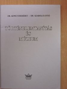 Dr. Koncz Erzsébet - Történelemtanítás és múzeum [antikvár]