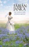 Fábián Janka - Az Anna-bál szerelmesei (keménytáblás)