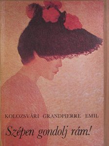 Kolozsvári Grandpierre Emil - Szépen gondolj rám! [antikvár]