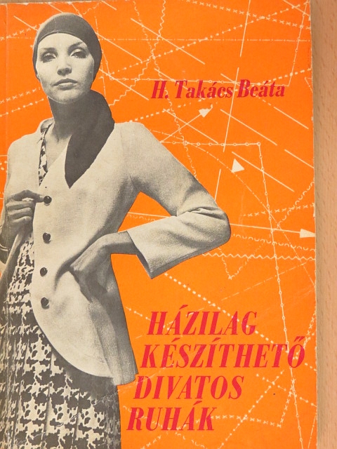 H. Takács Beáta - Házilag készíthető divatos ruhák [antikvár]