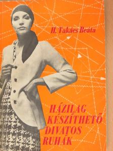 H. Takács Beáta - Házilag készíthető divatos ruhák [antikvár]