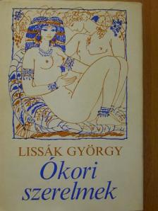 Lissák György - Ókori szerelmek [antikvár]