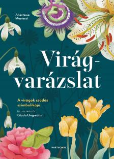 Anastasia Mostacci - Virágvarázslat - A virágok csodás szimbolikája [eKönyv: epub, mobi]