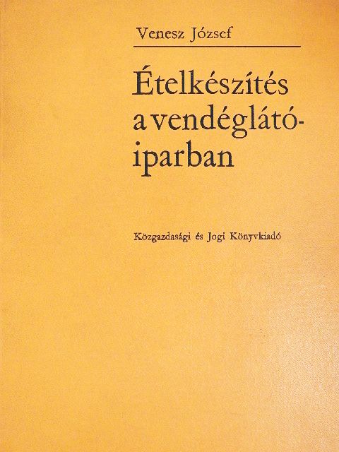 Venesz József - Ételkészítés a vendéglátóiparban [antikvár]