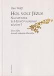 Uwe Wolff - Hol volt Jézus Nagypéntek és Húsvétvasárnap között? [antikvár]