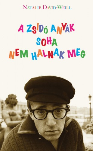 Natalie David-Weill - A zsidó anyák sohasem halnak meg [eKönyv: epub, mobi]