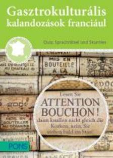 Klett Kiadó - PONS Gasztrokulturális kalandozások franciául - Franciaország kincsei