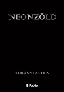 Attila Turányi - Neonzöld [eKönyv: epub, mobi]
