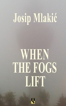 Mlakic Josip - WHEN THE FOGS LIFT [eKönyv: epub, mobi]