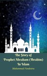 Vandestra Muhammad - The Story of Prophet Abraham (Ibrahim) In Islam [eKönyv: epub, mobi]
