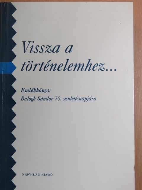 Balogh András - Vissza a történelemhez... [antikvár]