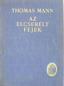 Thomas Mann - Az elcserélt fejek [antikvár]