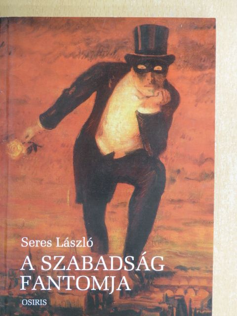 Seres László - A szabadság fantomja [antikvár]