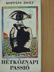 Koppány Zsolt - Hétköznapi passió [antikvár]