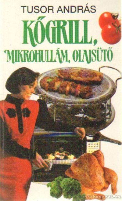 Tusor András - Kőgrill, mikrohullám, olajsütő [antikvár]
