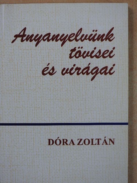 Dóra Zoltán - Anyanyelvünk tövisei és virágai (dedikált példány) [antikvár]