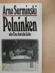 Arno Surminski - Polninken oder Eine deutsche Liebe [antikvár]